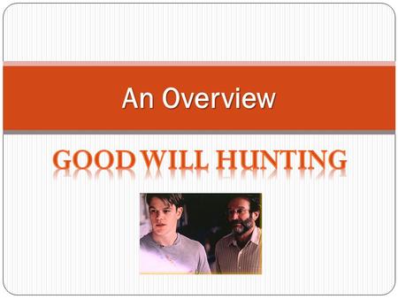 An Overview. Overview Set in Boston, Massachusetts Tells story of Will Hunting, a troubled prodigy who works as janitor at the Massachusetts Institute.