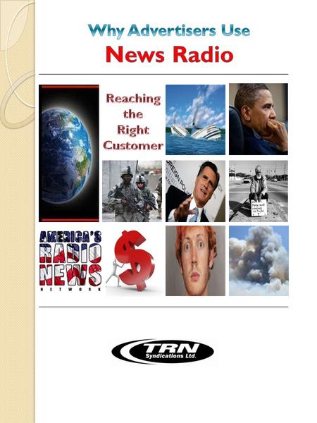 What kind of person listens to News Radio? They are usually 35 or older – stable decision makers The audience breakdown is 57% Men, 43% Women The listener.