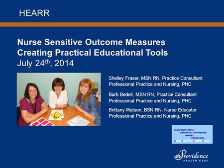 Nurse Sensitive Outcome Measures Creating Practical Educational Tools July 24 th, 2014 Shelley Fraser, MSN RN, Practice Consultant Professional Practice.