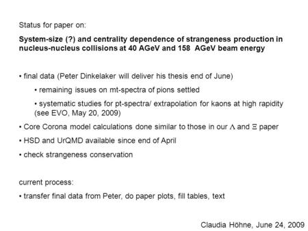 Status for paper on: System-size (?) and centrality dependence of strangeness production in nucleus-nucleus collisions at 40 AGeV and 158 AGeV beam energy.