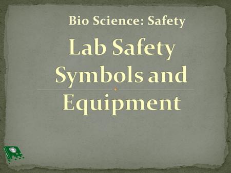 Bio Science: Safety. 1. Explain why warning signs in labs are symbol heavy 2. List and explain purpose of preventative safety equipment 3. List and explain.