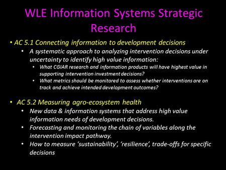 WLE Information Systems Strategic Research AC 5.1 Connecting information to development decisions A systematic approach to analyzing intervention decisions.