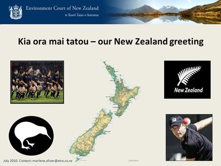 Kia ora mai tatou – our New Zealand greeting July 2010. Contact: