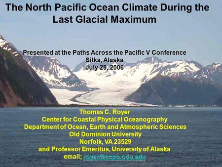 The North Pacific Ocean Climate During the Last Glacial Maximum Presented at the Paths Across the Pacific V Conference Sitka, Alaska July 28, 2006 Thomas.