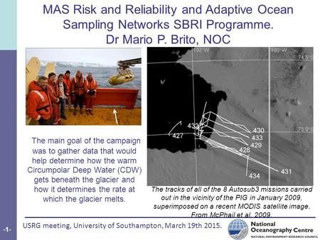 USRG meeting, University of Southampton, March 19th 2015. -1--1- Alkali ne batteri es 60kW /hr The tracks of all of the 8 Autosub3 missions carried out.