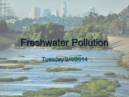 Freshwater Pollution Tuesday 2/4/2014. Warm-up  Define a point and nonpoint source of pollution.  Label if the below examples are point or nonpoint.