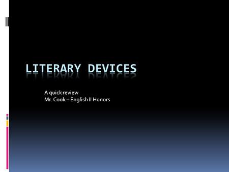 A quick review Mr. Cook – English II Honors. Personification  Giving human characteristics to non human things.  Example: The storm clouds threatened.