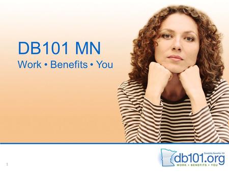 DB101 MN Work Benefits You 1. P ATHWAYS TO E MPLOYMENT MAKING WORK PART OF THE PLAN Change expectations about work, which will encourage a change in attitude.