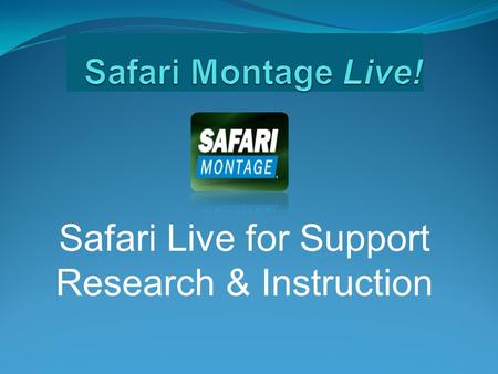 Safari Live for Support Research & Instruction.