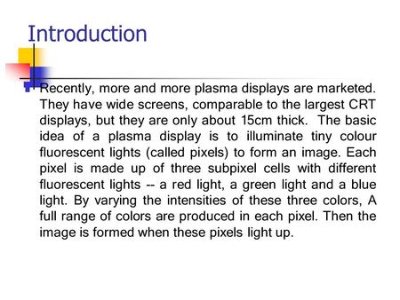 Introduction Recently, more and more plasma displays are marketed. They have wide screens, comparable to the largest CRT displays, but they are only about.