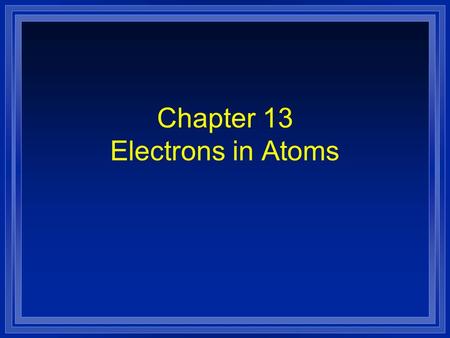 Chapter 13 Electrons in Atoms