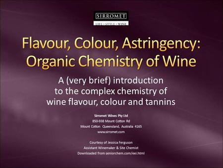 A (very brief) introduction to the complex chemistry of wine flavour, colour and tannins.