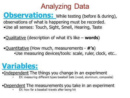 Observations: While testing (before & during), observations of what is happening must be recorded. Use all senses: Touch, Sight, Smell, Hearing, Taste.