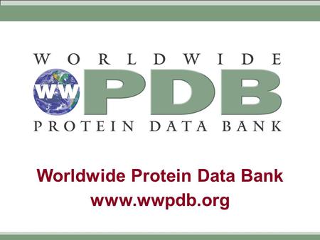 Worldwide Protein Data Bank www.wwpdb.org. Worldwide Protein Data Bank www.wwpdb.org History of the PDB  1970s  Community discussions about how to establish.