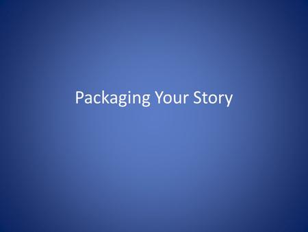 Packaging Your Story.