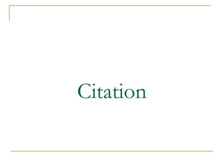 Citation. What is Citation? The correct way to acknowledge the sources of material you have used. A crucial part of academic writing.