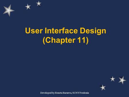 Developed by Reneta Barneva, SUNY Fredonia User Interface Design (Chapter 11)