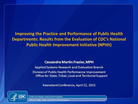 Improving the Practice and Performance of Public Health Departments: Results from the Evaluation of CDC’s National Public Health Improvement Initiative.