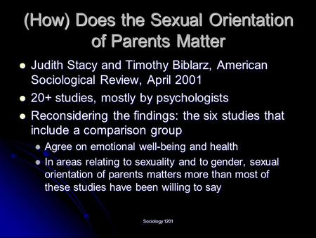 Sociology 1201 (How) Does the Sexual Orientation of Parents Matter Judith Stacy and Timothy Biblarz, American Sociological Review, April 2001 Judith Stacy.