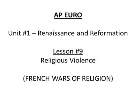 Essential Questions What caused, and what ended the French Wars of Religion? What caused, and what ended the Dutch Rebellion?