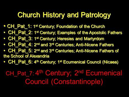 Church History and Patrology CH_Pat_1: 1 st Century; Foundation of the Church CH_Pat_1: 1 st Century; Foundation of the Church CH_Pat_2: 1 st Century;