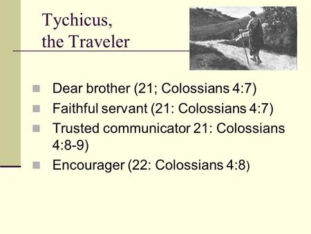 Tychicus, the Traveler Dear brother (21; Colossians 4:7)