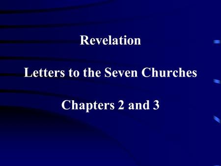 Revelation Letters to the Seven Churches Chapters 2 and 3.