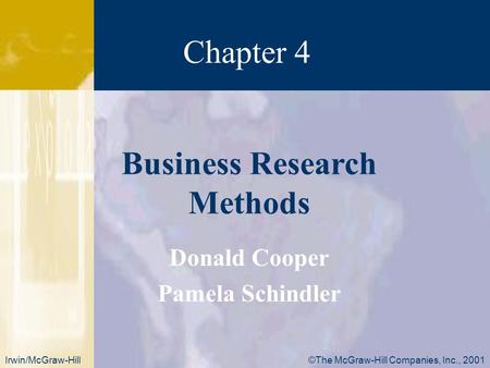 Chapter 4 ©The McGraw-Hill Companies, Inc., 2001Irwin/McGraw-Hill Donald Cooper Pamela Schindler Business Research Methods.