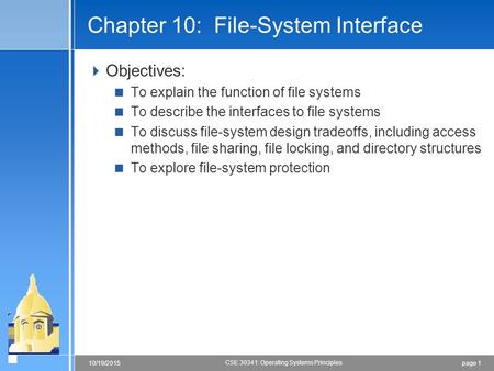 Page 110/19/2015 CSE 30341: Operating Systems Principles Chapter 10: File-System Interface  Objectives:  To explain the function of file systems  To.