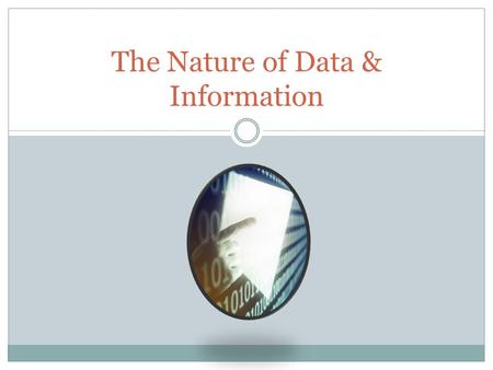 The Nature of Data & Information. Data is the raw material entered into an information system. It is the input of the system. Data can be thought of as.