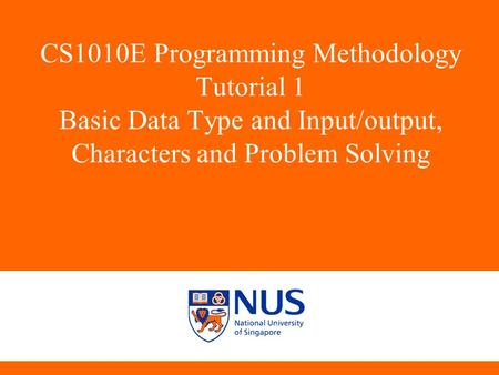 CS1010E Programming Methodology Tutorial 1 Basic Data Type and Input/output, Characters and Problem Solving C14,A15,D11,C08,C11,A02.