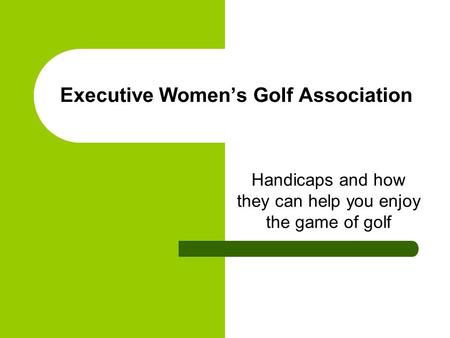 Executive Women’s Golf Association Handicaps and how they can help you enjoy the game of golf.