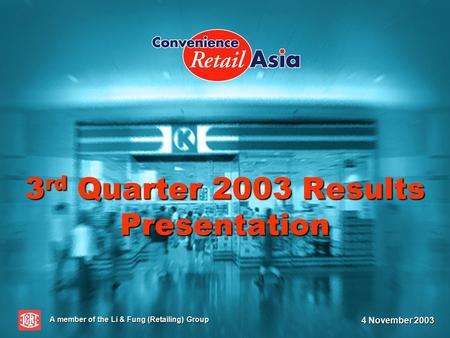 3 rd Quarter 2003 Results Presentation A member of the Li & Fung (Retailing) Group 4 November 2003.