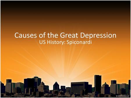 Causes of the Great Depression US History: Spiconardi.