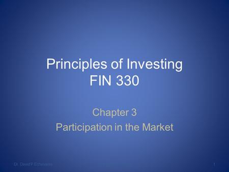 Principles of Investing FIN 330 Chapter 3 Participation in the Market Dr. David P EchevarriaAll Rights Reserved1.