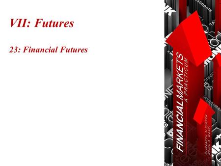 VII: Futures 23: Financial Futures. Chapter 23: Financial Futures © Oltheten & Waspi 2012 Derivative Securities  A derivative is a financial instrument.