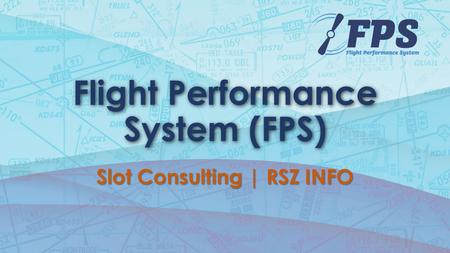 Flight Performance System (FPS) Slot Consulting | RSZ INFO.