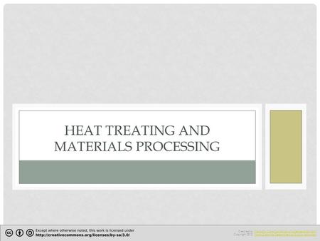 HEAT TREATING AND MATERIALS PROCESSING Created by The North Carolina School of Science and Math.The North Carolina School of Science and Math Copyright.