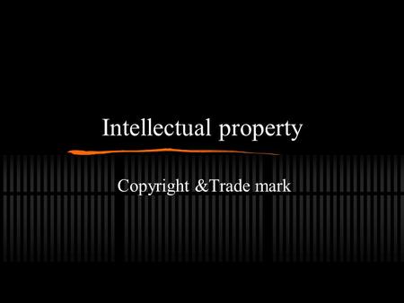 Intellectual property Copyright &Trade mark. Intellectual property (IP) What is it? World intellectual property organization (WIPO) It refers to the ‘products.