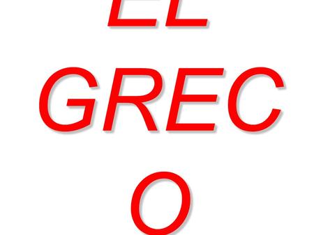 EL GREC O. Where was he born He was born 1541 in Candía.