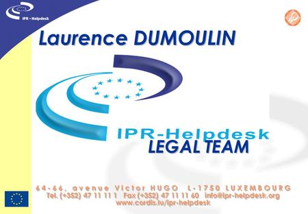 Laurence DUMOULIN LEGAL TEAM 6 4 - 6 6, a v e n u e V i c t o r H U G O L - 1 7 5 0 L U X E M B O U R G Tel. (+352) 47 11 11 1 Fax (+352) 47 11 11 60