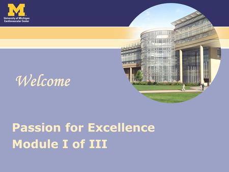 Welcome Passion for Excellence Module I of III. Passion for Excellence Series Module I: – Identify service needs as told by our patients – Describe the.