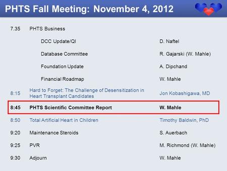 7.35PHTS Business DCC Update/QID. Naftel Database CommitteeR. Gajarski (W. Mahle) Foundation UpdateA. Dipchand Financial RoadmapW. Mahle 8:15 Hard to Forget: