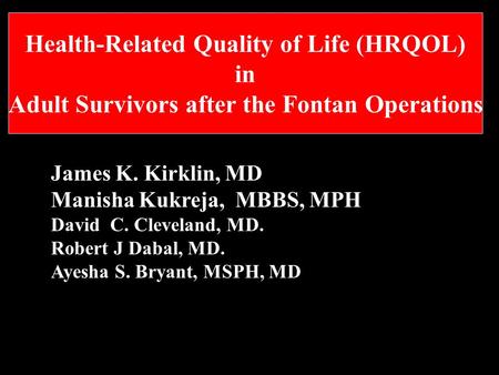 Education War Era Cardiac Surgery Health-Related Quality of Life (HRQOL) in Adult Survivors after the Fontan Operations James K. Kirklin, MD Manisha Kukreja,