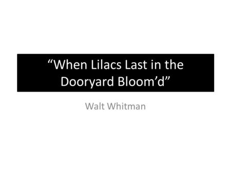 “When Lilacs Last in the Dooryard Bloom’d”