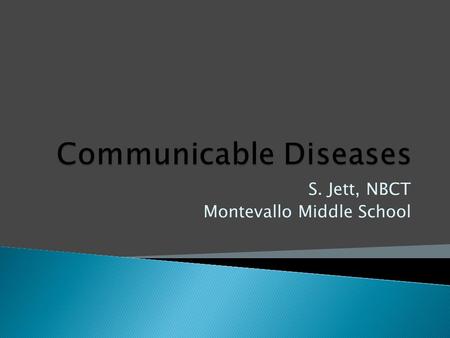 S. Jett, NBCT Montevallo Middle School.  How do people catch colds and flu?  Beside each pathogen listed on the board, list the common diseases that.