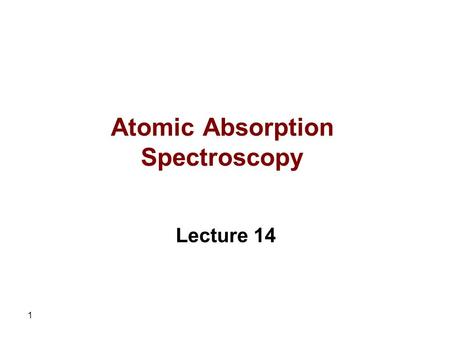 1 Atomic Absorption Spectroscopy Lecture 14. 2 Performance Characteristics of Electrothermal Atomizers Electrothermal atomization is the technique of.