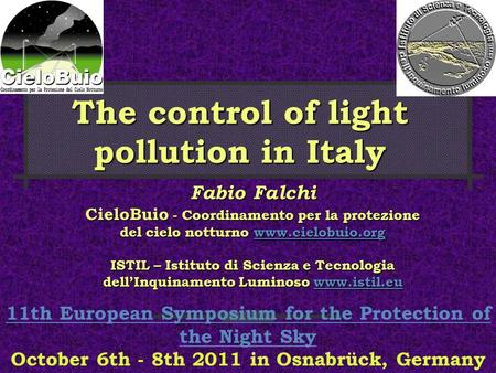 The control of light pollution in Italy Fabio Falchi CieloBuio - Coordinamento per la protezione del cielo notturno www.cielobuio.org www.cielobuio.org.