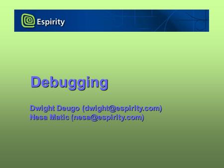 Debugging Dwight Deugo Nesa Matic