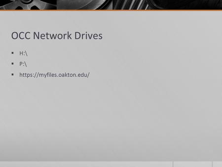 OCC Network Drives  H:\  P:\  https://myfiles.oakton.edu/